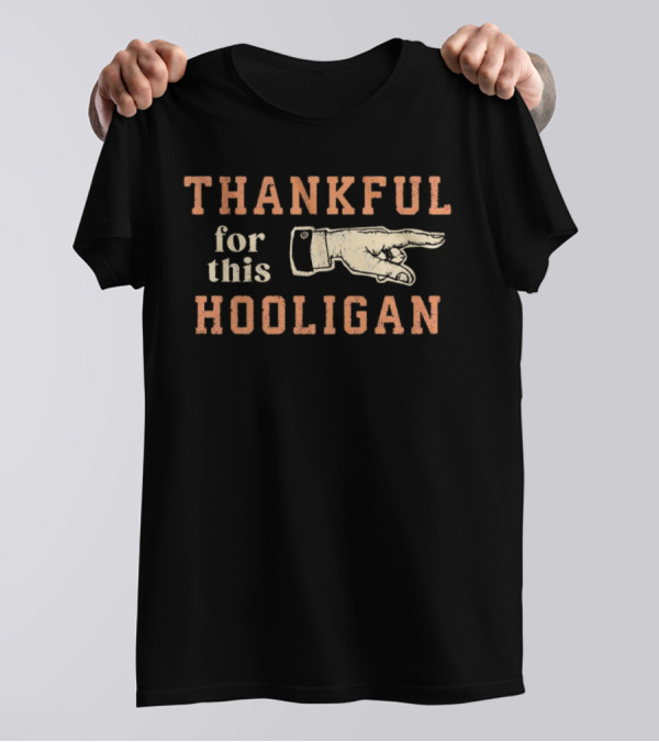THANKFUL FOR THIS HOOLIGAN FINGER POINTING T-Shirt
