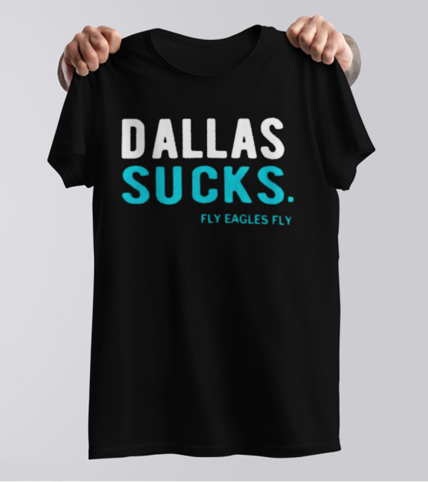 Dallas Sucks Fly Eagles Fly T-Shirt