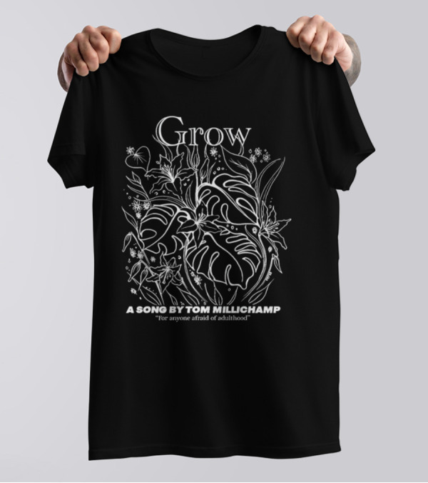 Grow A Song By Tom Millichamp For Anyone Afraid Of Adulthood T-Shirt