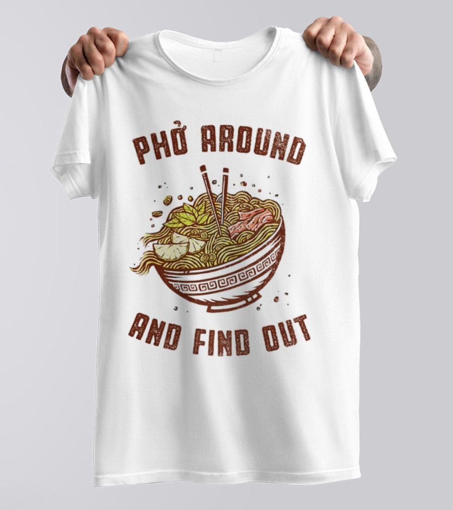 Phở Around Find Out Noodle Bowl Chopsticks T-Shirt