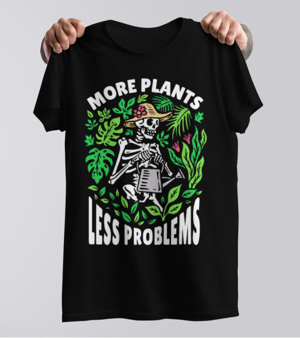 More Plants Less Problems Skeleton Gardener Amidst Foliage T-Shirt