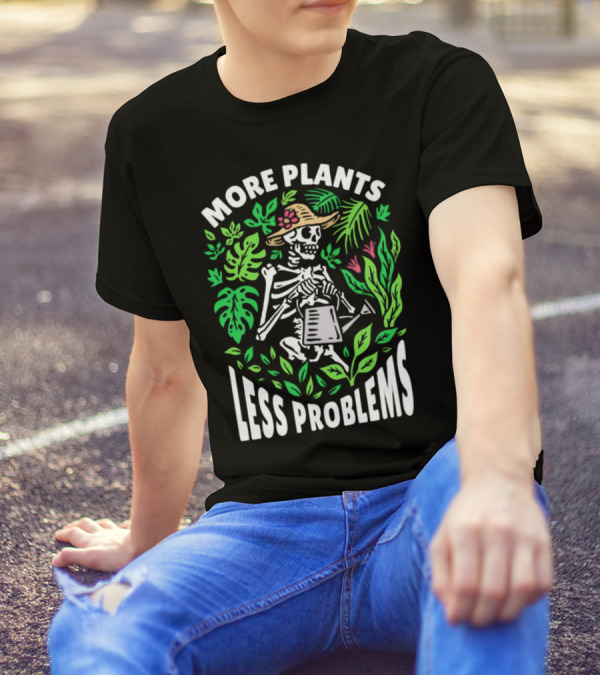 More Plants Less Problems Skeleton Gardener Amidst Foliage T-Shirt