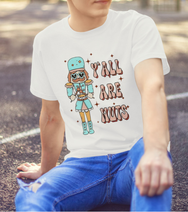 Y’all Are Nuts Christmas Nutcracker T-Shirt