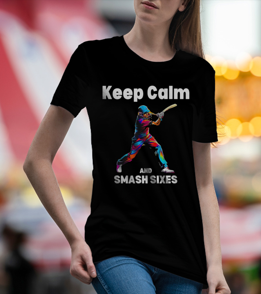 Keep Calm And Smash Sixes Cricket Batter Vibrant Colors T-Shirt