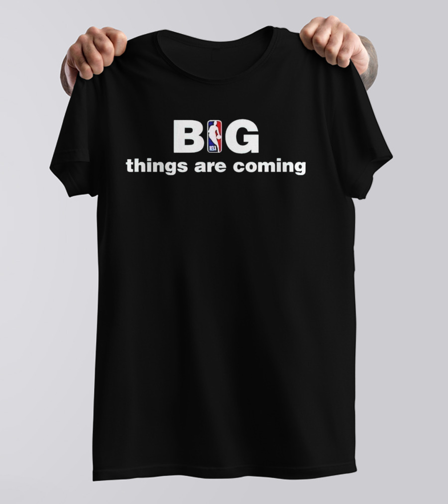 NBA Big Things Are Coming T-Shirt