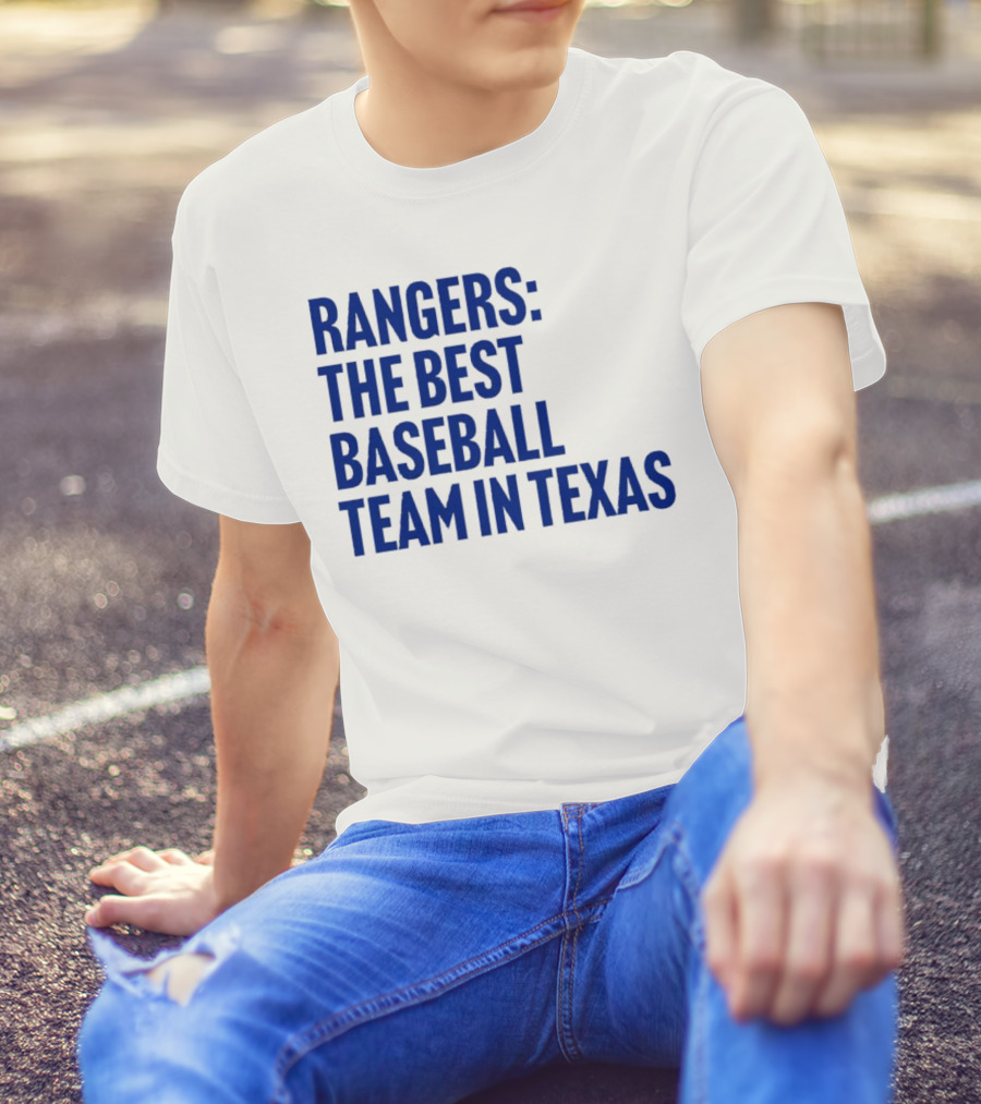 Rangers The Best Baseball Team In Texas T-Shirt