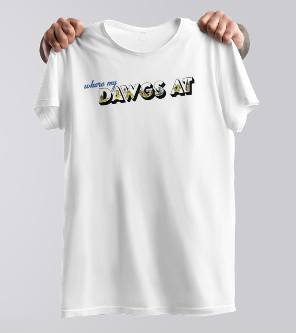 Where My Dawgs At T-Shirt