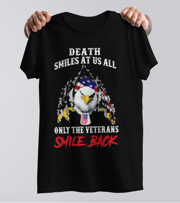Death Smiles At Us All Only The Veterans Smile Back Eagle With American Flag T-Shirt