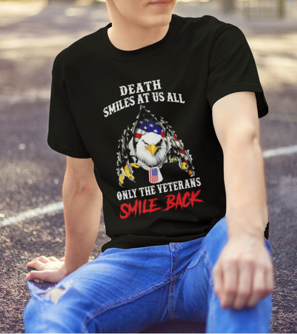 Death Smiles At Us All Only The Veterans Smile Back Eagle With American Flag T-Shirt