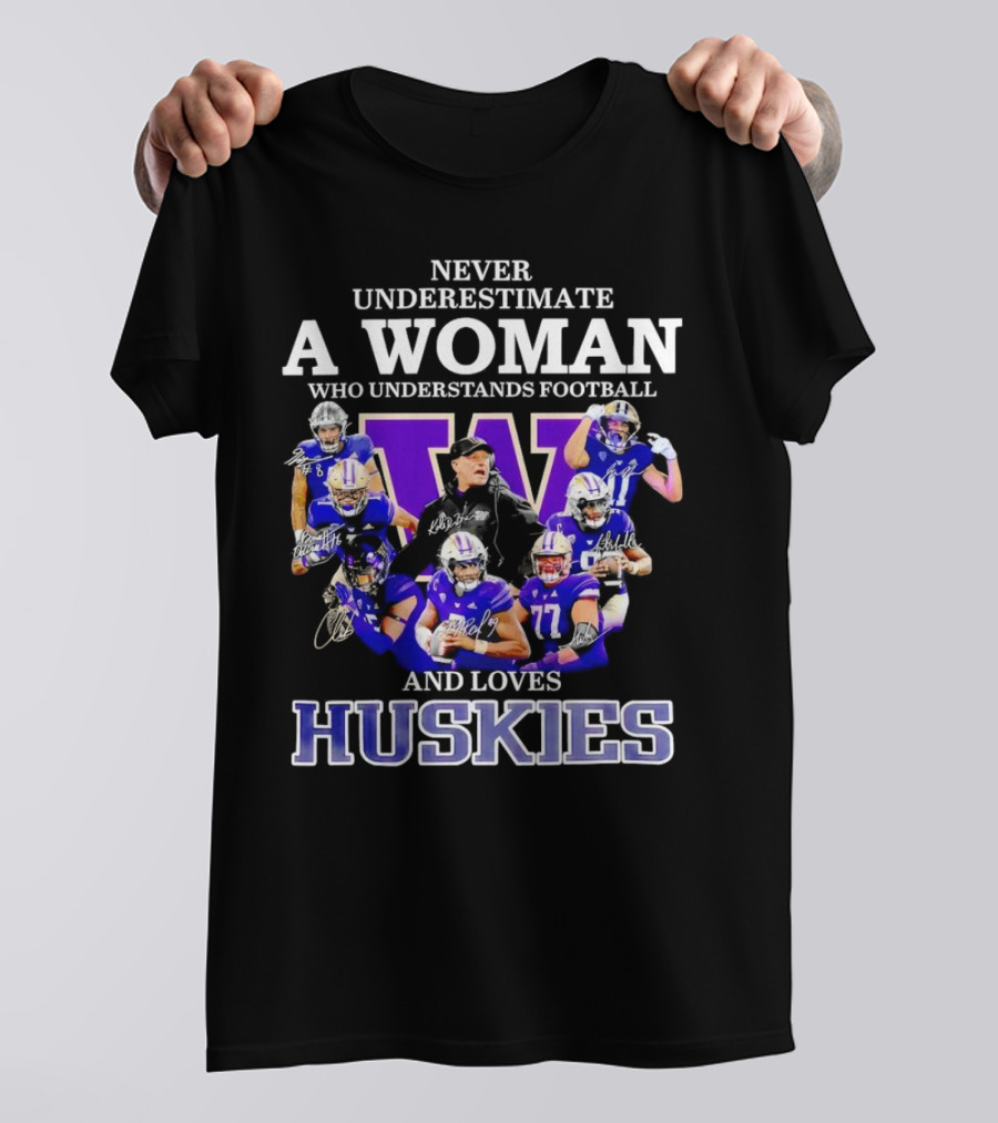 Never Underestimate A Woman Who Understands Football And Loves Huskies Washington Football Players Signatures T-Shirt