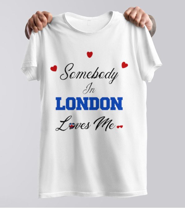 Somebody In London Loves Me Red Hearts Blue Text T-Shirt