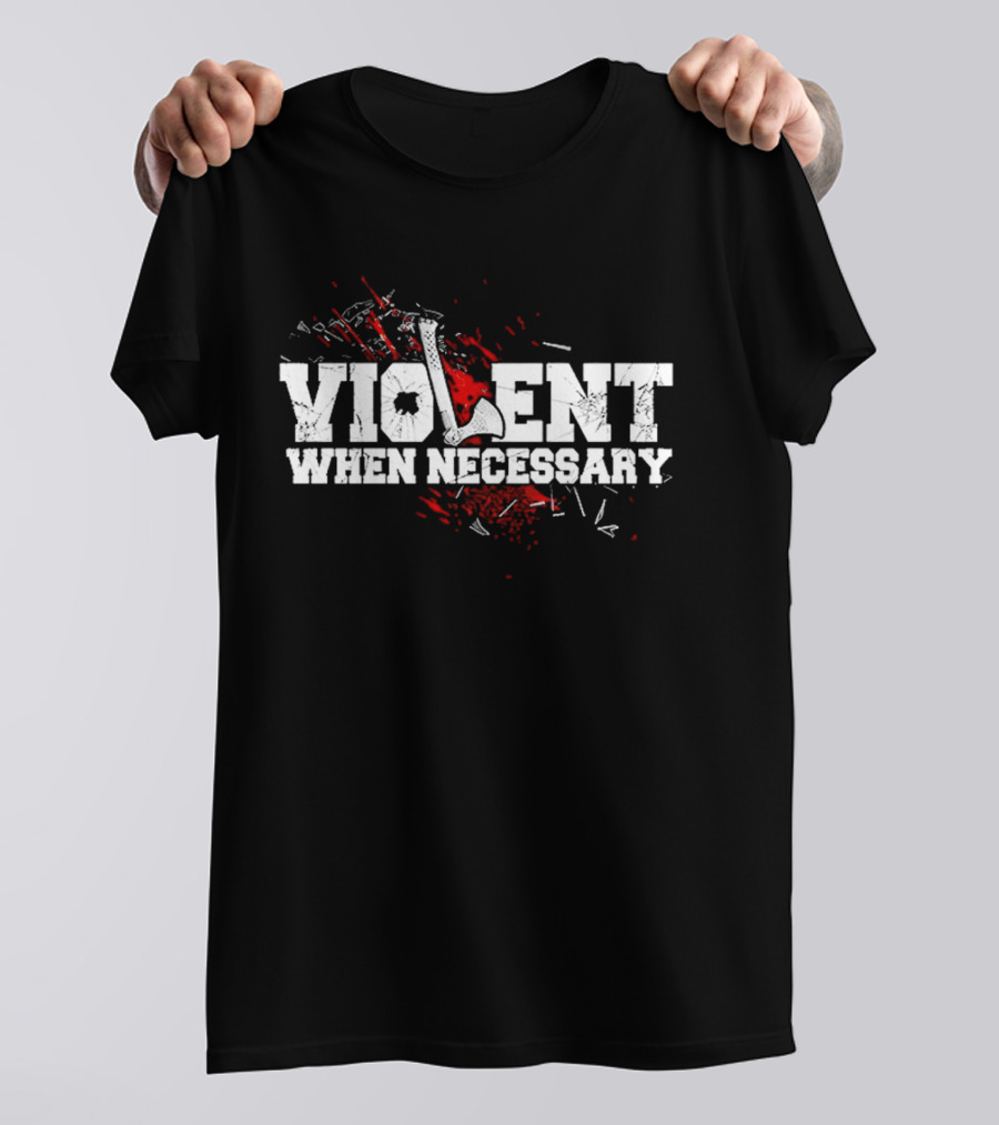 Violent When Necessary Axe Bloody Splatter T-Shirt