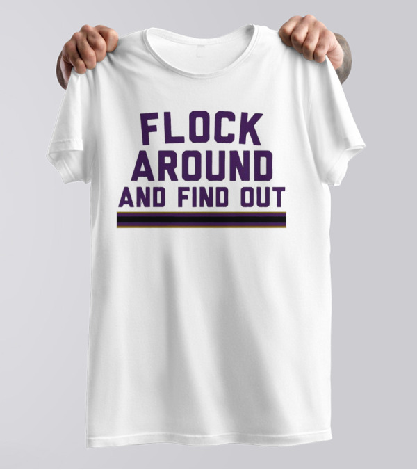 Baltimore Ravens Flock Around And Find Out T-Shirt