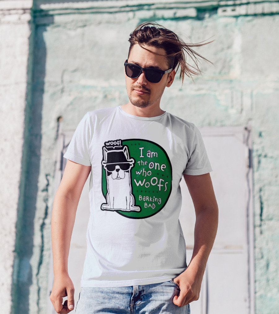 I Am The One Who Woofs Barking Bad Woof T-Shirt