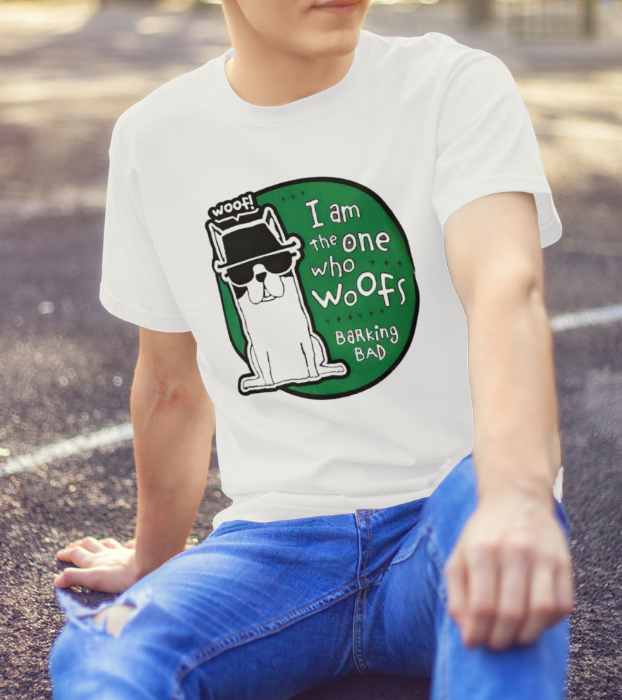 I Am The One Who Woofs Barking Bad Woof T-Shirt