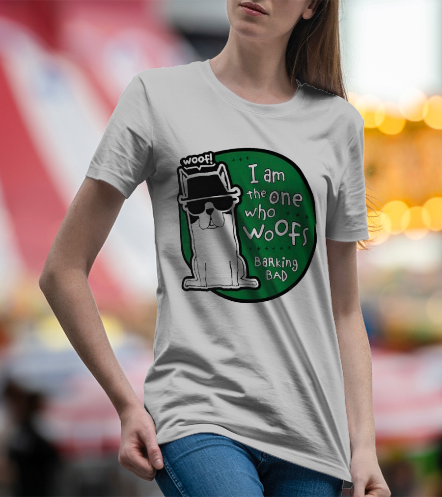 I Am The One Who Woofs Barking Bad Woof T-Shirt