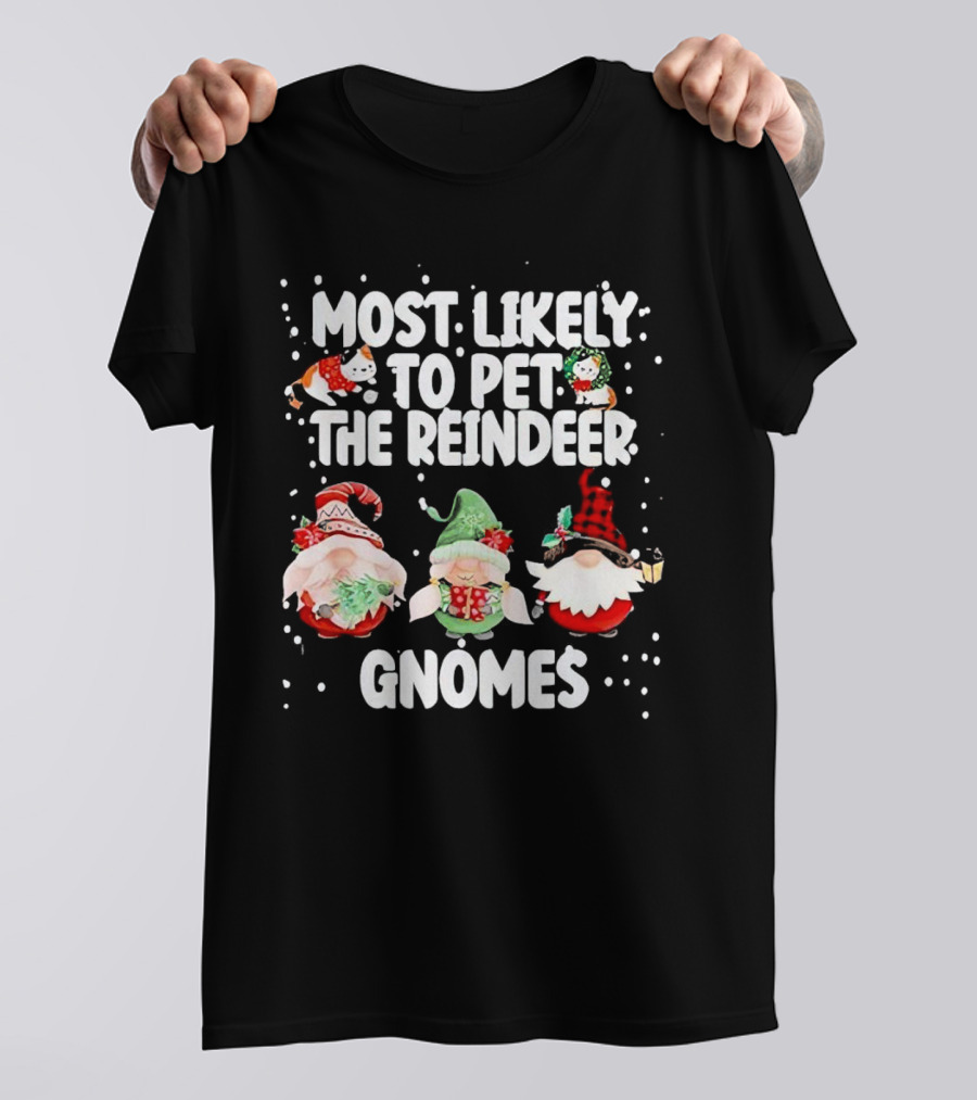 Most Likely To Pet The Reindeer Christmas Gnomes T-Shirt