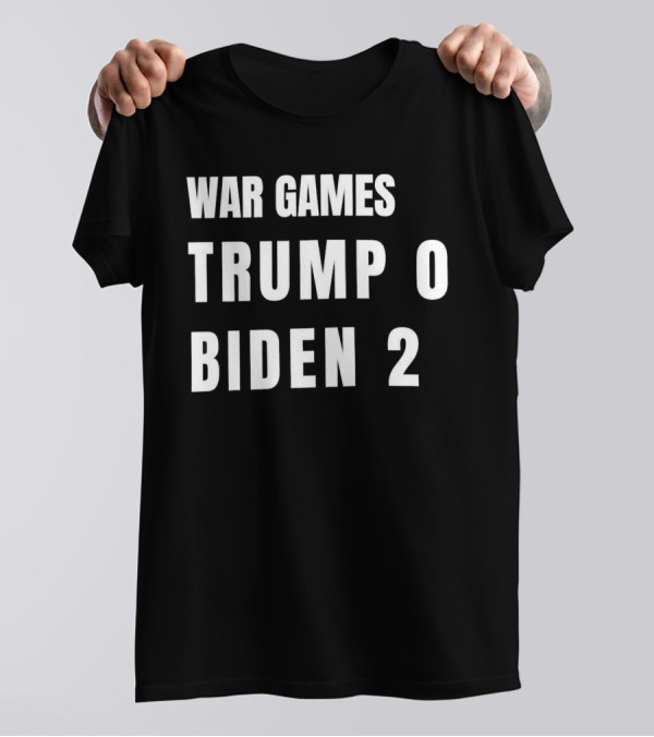 WAR GAMES TRUMP 0 BIDEN 2 T-Shirt