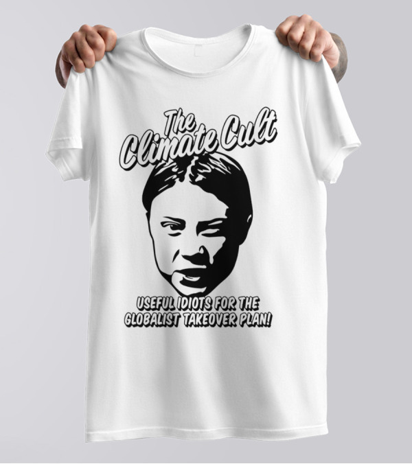 The Climate Cult Useful Idiots For The Globalist Takeover Plan T-Shirt