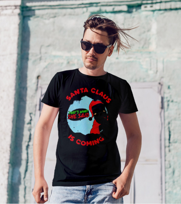 Santa Claus Is Coming That's What She Said Christmas T-Shirt