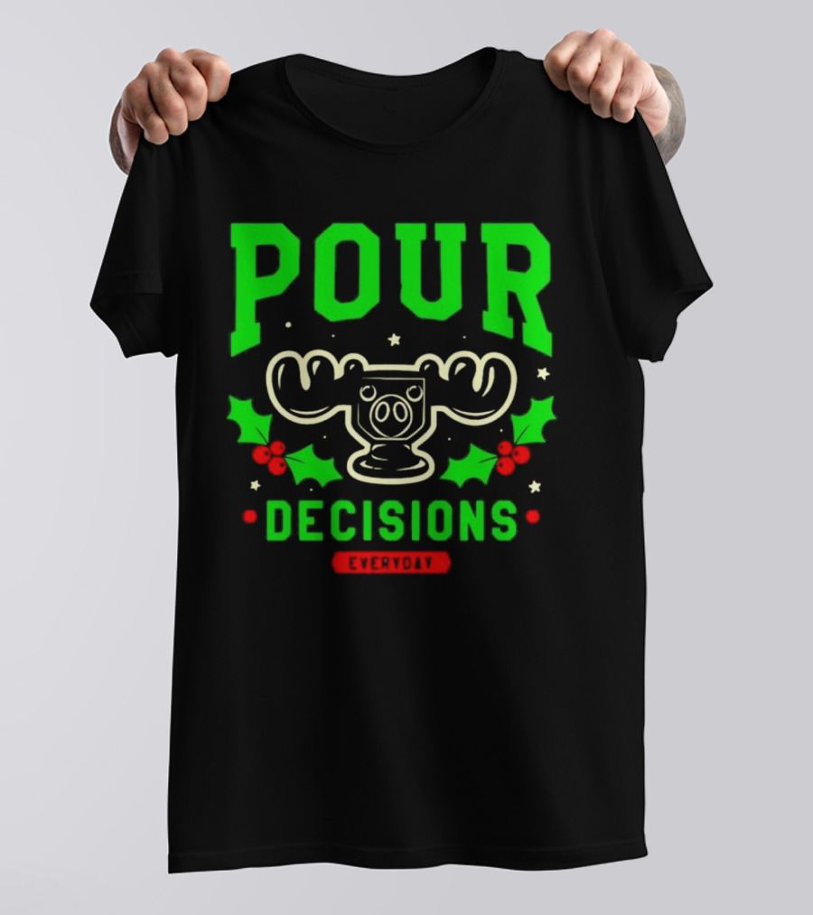 Pour Decisions Everyday Christmas Moose Holly T-Shirt