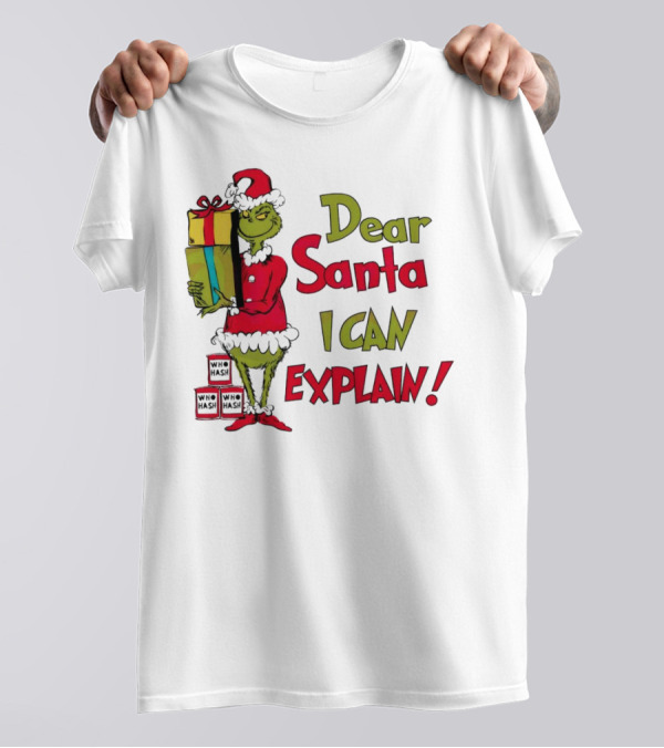 Dear Santa I Can Explain Grinch Christmas With Presents Who Hash T-Shirt