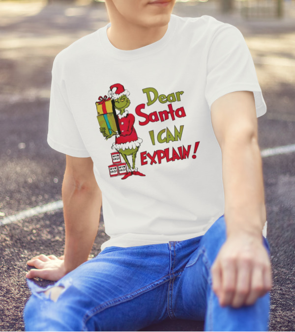 Dear Santa I Can Explain Grinch Christmas With Presents Who Hash T-Shirt