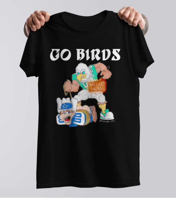 Go Birds Dallas Sucks Football Rivalry Mascot Battle T-Shirt