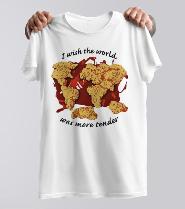 I Wish The World Was More Tender Chicken Nuggets Map Red Sauce T-Shirt