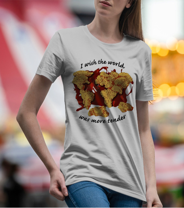I Wish The World Was More Tender Chicken Nuggets Map Red Sauce T-Shirt