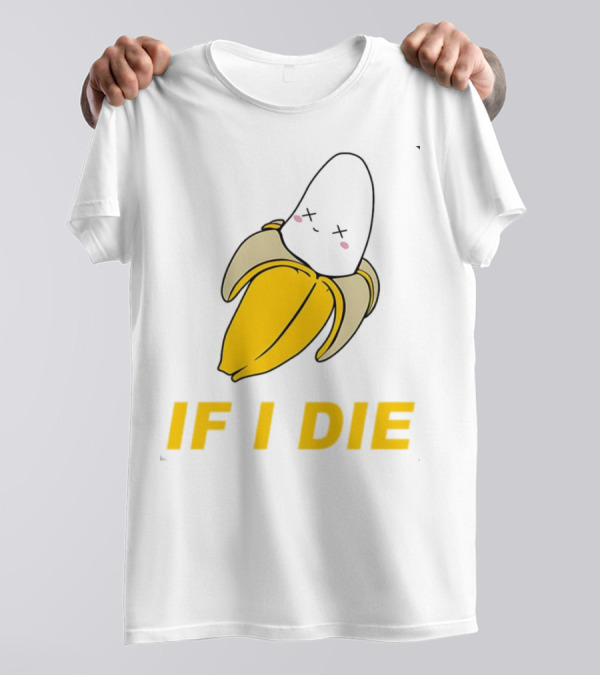 If I Die Black Banana T-Shirt