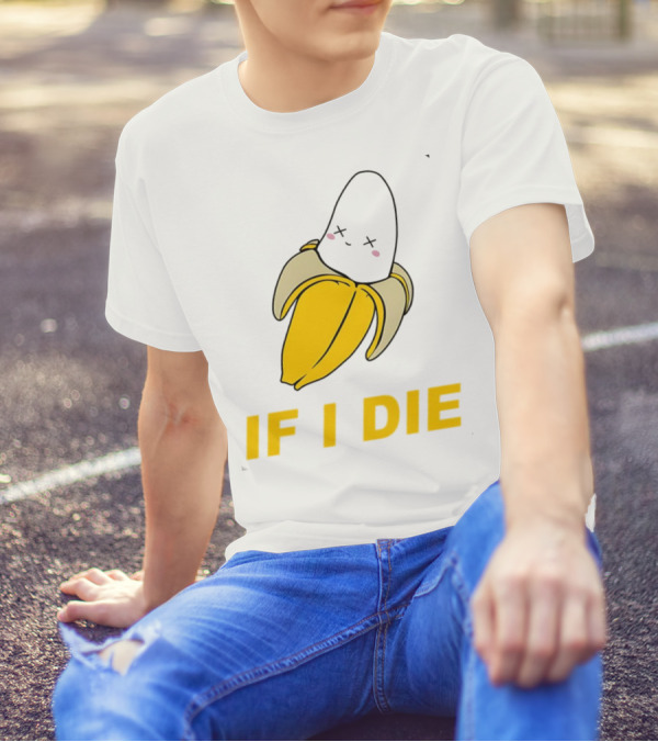If I Die Black Banana T-Shirt