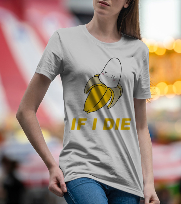 If I Die Black Banana T-Shirt