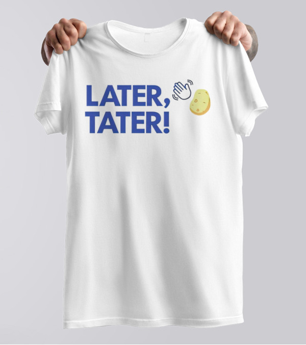 LATER, TATER Waving Hand And Potato Emoji T-Shirt