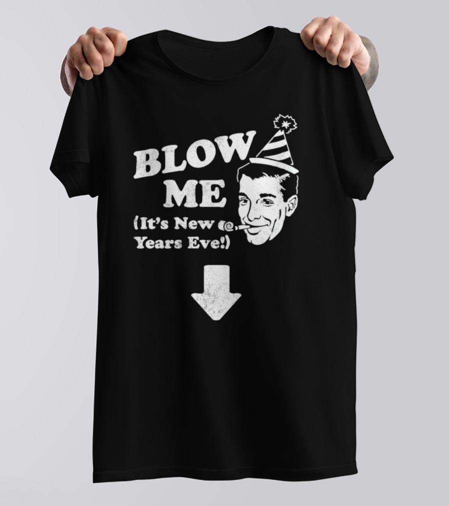 Blow Me It's New Years Eve Party Hat Man With Arrow T-Shirt