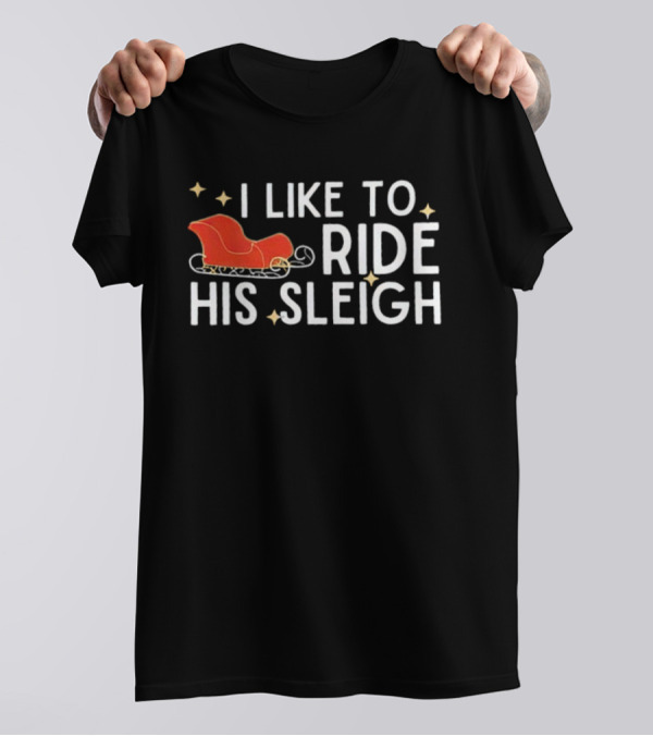 I Like To Ride His Sleigh Christmas Santa Sleigh Stars T-Shirt