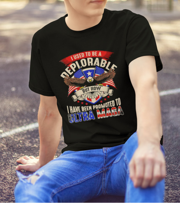 I Used To Be A Deplorable But Now I Have Been Promoted To Ultra MAGA American Eagle T-Shirt