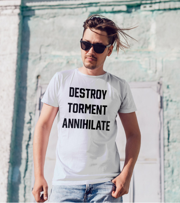 Destroy Torment Annihilate T-Shirt