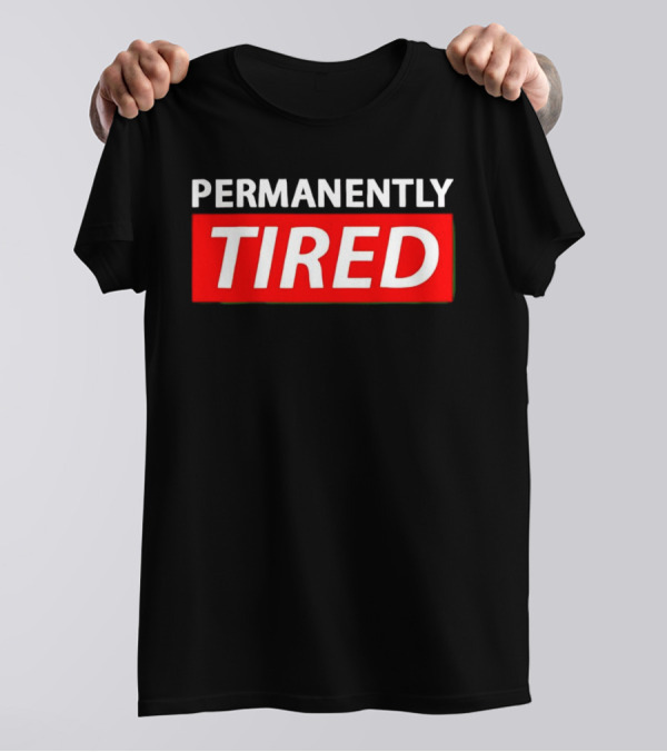PERMANENTLY TIRED Blurry Sleepy Red And White T-Shirt
