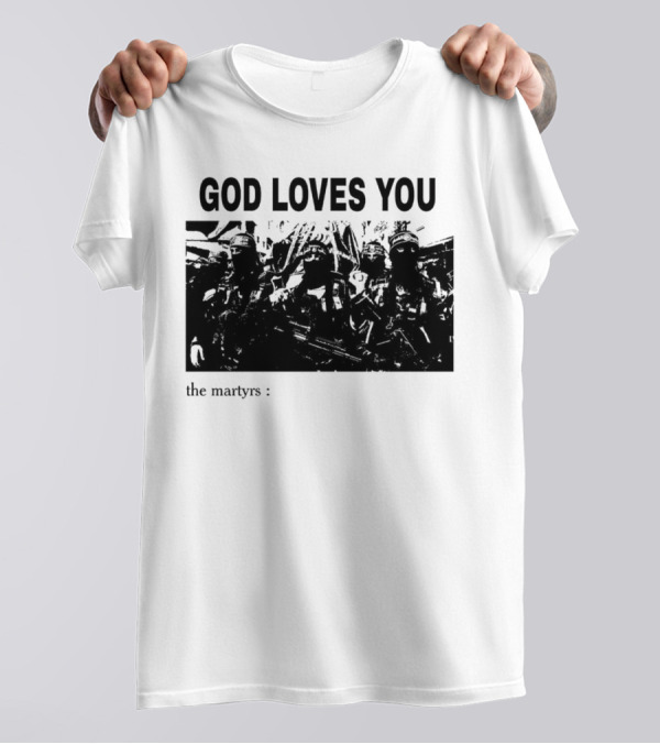 GOD LOVES YOU The Martyrs T-Shirt