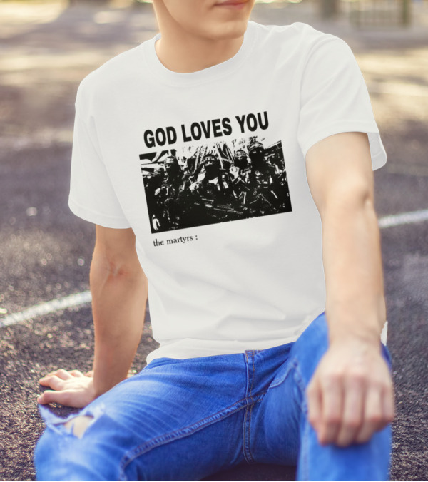GOD LOVES YOU The Martyrs T-Shirt