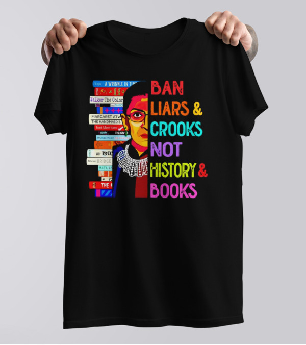 RBG Ban Liars Crooks Not History Books A Wrinkle In Time Handmaid's Tale Color Purple T-Shirt