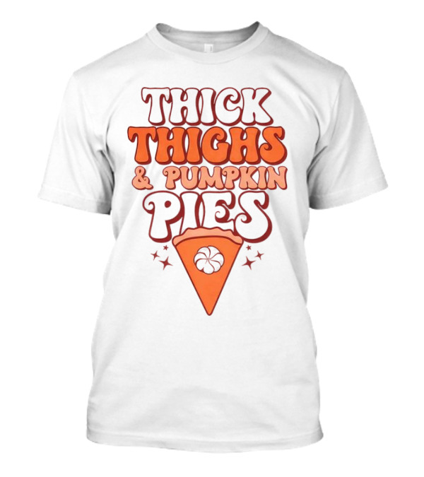 Thick Thighs And Pumpkin Pies Thanksgiving Pie Slice Stars T-Shirt