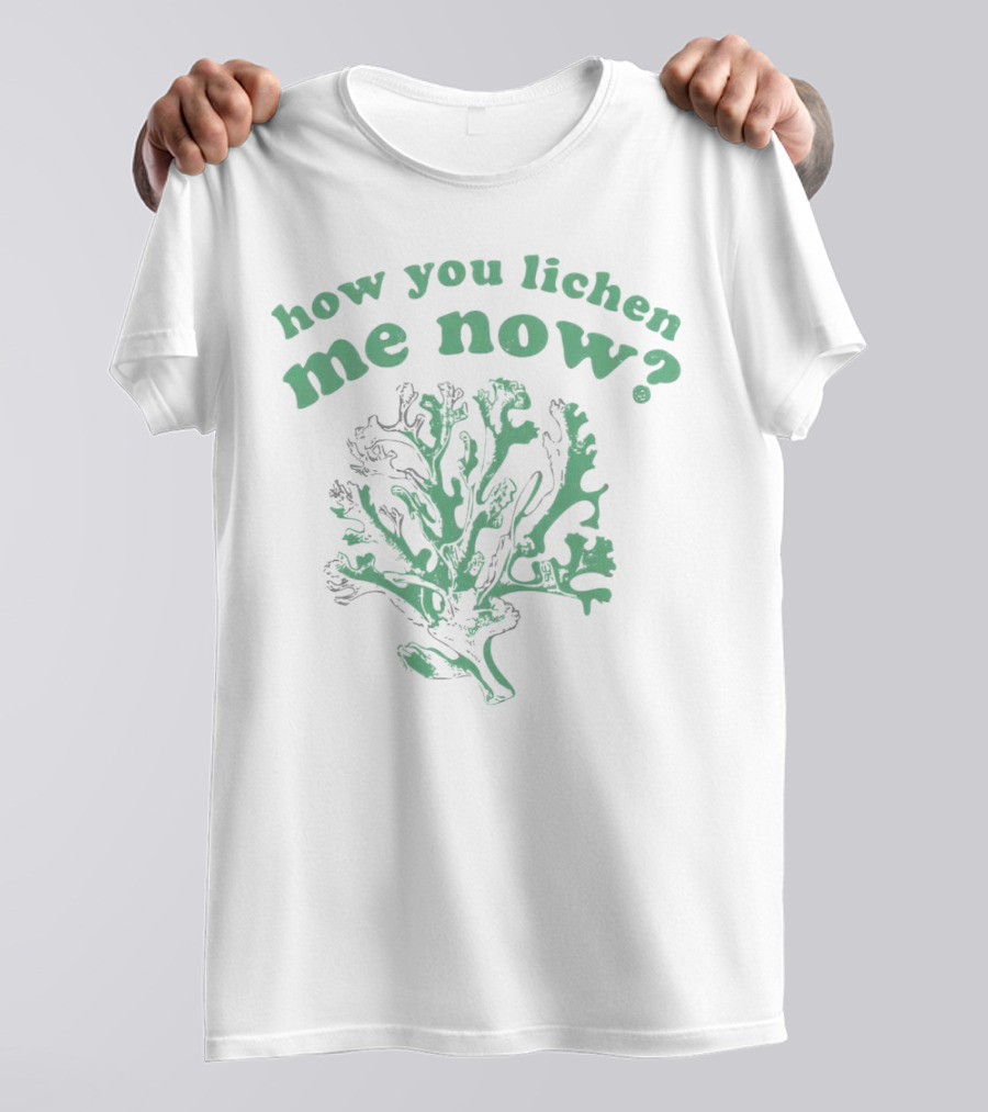 How You Lichen Me Now Botanical Pun With Green Lichen T-Shirt
