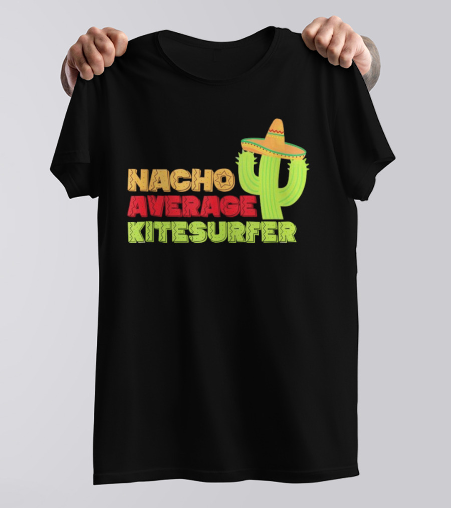 Nacho Average Kitesurfer Cactus Sombrero Fiesta T-Shirt