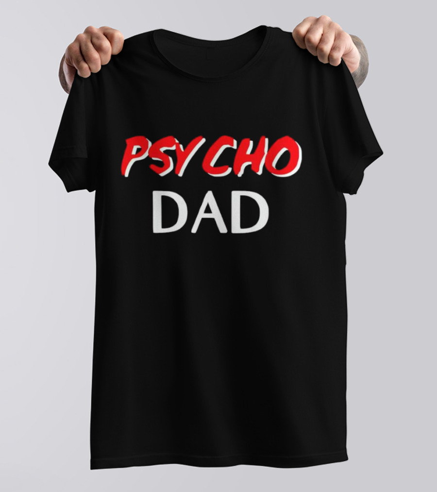 PSYCHO DAD T-Shirt