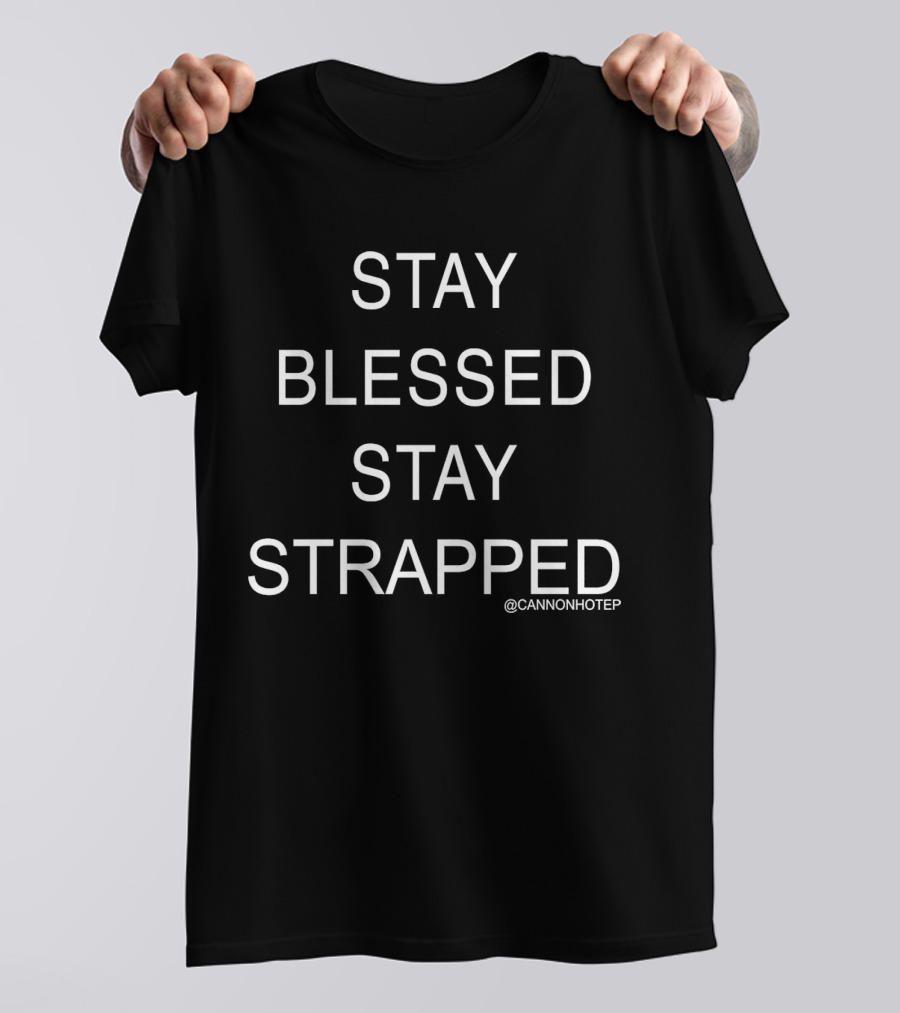 Stay Blessed Stay Strapped @CannonHotep T-Shirt