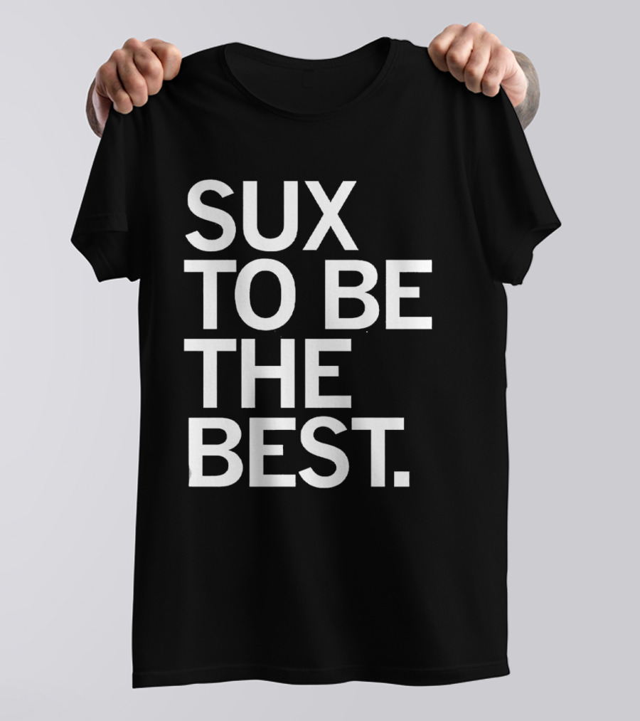 Sux To Be The Best T-Shirt