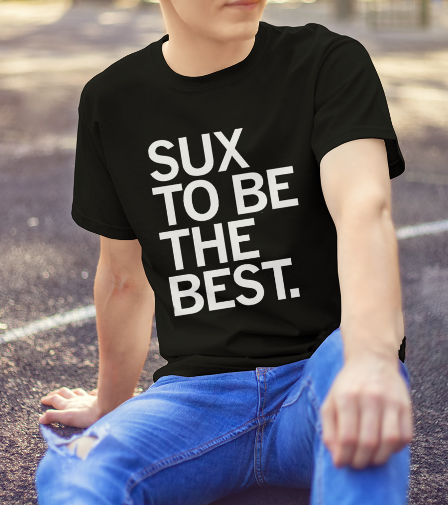 Sux To Be The Best T-Shirt