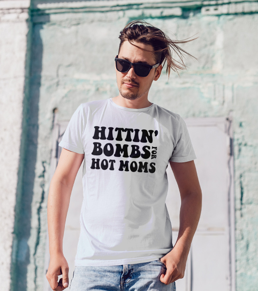 Hittin’ Bombs For Hot Moms T-Shirt